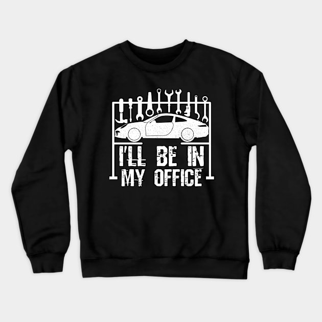 I'll Be In My Office - Car Mechanic Crewneck Sweatshirt by Yyoussef101